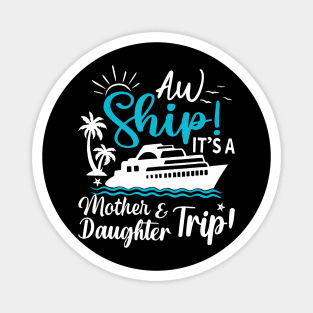 Aw Ship It'S A Mother And Daughter Trip Cruise Family Summer Magnet